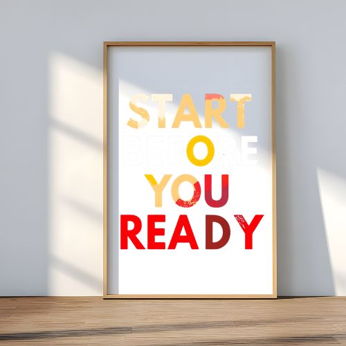 Framed poster with motivational text 'START OR YOU READY' on a white background